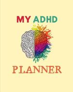 My ADHD Planner: Daily Weekly and Monthly Planner for Organizing Your Life di Dt Productions edito da INDEPENDENTLY PUBLISHED