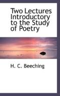 Two Lectures Introductory To The Study Of Poetry di H C Beeching edito da Bibliolife