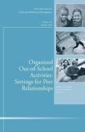 Organized Out-of-School Activities: Setting for Peer Relationships di Jennifer A. Fredricks edito da John Wiley & Sons