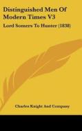 Distinguished Men of Modern Times V3: Lord Somers to Hunter (1838) di Charles Knight & Co edito da Kessinger Publishing