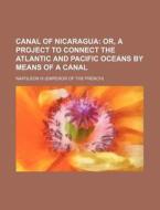 Canal of Nicaragua di Napoleon III edito da Rarebooksclub.com