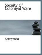 Soceity Of Coloniyal Ware di Anonymous edito da BiblioLife