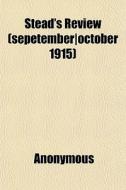 Stead's Review Sepetember October 1915 di Anonymous edito da General Books