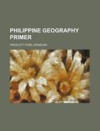 Philippine Geography Primer di Prescott Ford Jernegan edito da Rarebooksclub.com