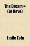 The Dream Le R Ve di Emile Zola edito da General Books