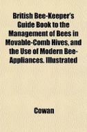 British Bee-keeper's Guide Book To The M di Cowan edito da General Books