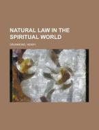 Natural Law In The Spiritual World di Henry Drummond edito da Rarebooksclub.com