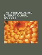 The Theological And Literary Journal Vo di General Books edito da Rarebooksclub.com