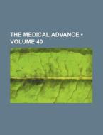 The Medical Advance (volume 40) di Books Group edito da General Books Llc