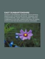 East Dunbartonshire: Milngavie, East Dun di Books Llc edito da Books LLC, Wiki Series