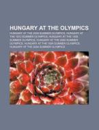 Hungary At The Olympics: Hungary At The 2008 Summer Olympics, Hungary At The 1912 Summer Olympics, Hungary At The 1908 Summer Olympics di Source Wikipedia edito da Books Llc, Wiki Series