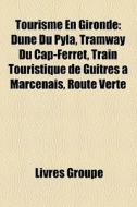 Tourisme En Gironde: Dune Du Pyla, Tramw di Livres Groupe edito da Books LLC, Wiki Series