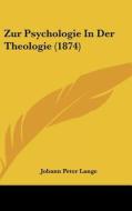 Zur Psychologie in Der Theologie (1874) di Johann Peter Lange edito da Kessinger Publishing