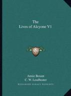 The Lives of Alcyone V1 di Annie Wood Besant, C. W. Leadbeater edito da Kessinger Publishing