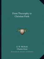 From Theosophy to Christian Faith di E. R. McNeile edito da Kessinger Publishing