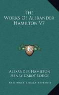 The Works of Alexander Hamilton V7 di Alexander Hamilton edito da Kessinger Publishing