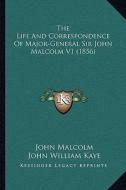 The Life and Correspondence of Major-General Sir John Malcolthe Life and Correspondence of Major-General Sir John Malcolm V1 (1856) M V1 (1856) di John Malcolm edito da Kessinger Publishing