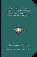Die Geistigen Und Socialen Stromungen Des Neunzehnten Jahrhunderts (1899) di Theobald Ziegler edito da Kessinger Publishing