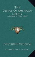 The Genius of American Liberty: A Patriotic Poem (1867) di Fanny Green McDougal edito da Kessinger Publishing