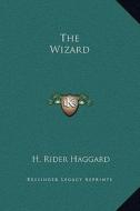 The Wizard di H. Rider Haggard edito da Kessinger Publishing