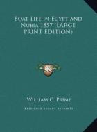 Boat Life in Egypt and Nubia 1857 (LARGE PRINT EDITION) di William C. Prime edito da Kessinger Publishing, LLC