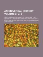 An Universal History Volume 2, V. 6; From the Earliest Accounts to the Present Time di George Sale edito da Rarebooksclub.com
