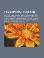 Familypedia - England: Ancestry From England, Born In England, Buildings And Structures In England, Cemeteries In England, Coats Of Arms Of England, D di Source Wikia edito da Books Llc, Wiki Series