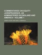 Commentaries On Equity Jurisprudence, As Administered In England And America (volume 1) di Joseph Story edito da General Books Llc