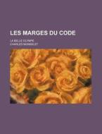 Les Marges Du Code; La Belle Olympe di Charles Monselet edito da General Books Llc