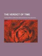 The Verdict Of Time di Young Men Philadelphia edito da General Books Llc