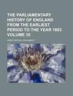 The Parliamentary History of England from the Earliest Period to the Year 1803 Volume 35 di Great Britain Parliament edito da Rarebooksclub.com