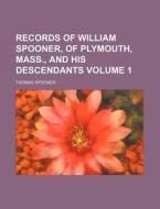 Records of William Spooner, of Plymouth, Mass., and His Descendants Volume 1 di Thomas Spooner edito da Rarebooksclub.com