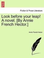 Look before your leap! A novel. [By Annie French Hector.] vol. I di Annie French Hector edito da British Library, Historical Print Editions
