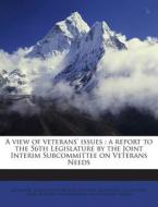 A View of Veterans' Issues: A Report to the 56th Legislature by the Joint Interim Subcommittee on Veterans Needs edito da Nabu Press