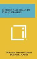 Method and Means of Public Speaking di William Stephen Smith, Donald J. Canty edito da Literary Licensing, LLC