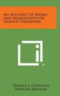 An Account of Books and Manuscripts of Francis Thompson edito da Literary Licensing, LLC