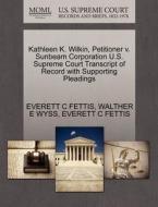 Kathleen K. Wilkin, Petitioner V. Sunbeam Corporation U.s. Supreme Court Transcript Of Record With Supporting Pleadings di Everett C Fettis, Walther E Wyss edito da Gale Ecco, U.s. Supreme Court Records