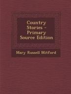 Country Stories di Mary Russell Mitford edito da Nabu Press