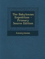 The Babylonian Expedition di Anonymous edito da Nabu Press