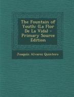 The Fountain of Youth: (La Flor de La Vida) di Joaquin Alvarez Quintero edito da Nabu Press
