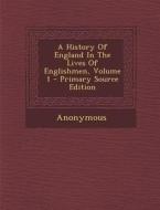 A History of England in the Lives of Englishmen, Volume 1 di Anonymous edito da Nabu Press