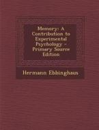 Memory: A Contribution to Experimental Psychology - Primary Source Edition di Hermann Ebbinghaus edito da Nabu Press
