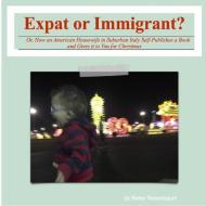 Expat or Immigrant? di Betsy Rosenbaum edito da Lulu.com