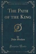 The Path Of The King (classic Reprint) di John Buchan edito da Forgotten Books