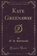 Kate Greenaway (classic Reprint) di M H Spielmann edito da Forgotten Books