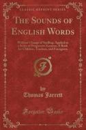 The Sounds Of English Words di Thomas Jarrett edito da Forgotten Books