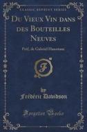 Du Vieux Vin Dans Des Bouteilles Neuves di Frederic Davidson edito da Forgotten Books