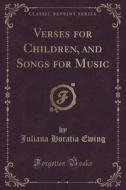 Verses For Children, And Songs For Music (classic Reprint) di Juliana Horatia Ewing edito da Forgotten Books
