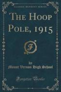The Hoop Pole, 1915 (classic Reprint) di Mount Vernon High School edito da Forgotten Books