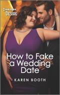 How to Fake a Wedding Date: A Faking It, Brother's Best Friend Romance di Karen Booth edito da HARLEQUIN DESIRE